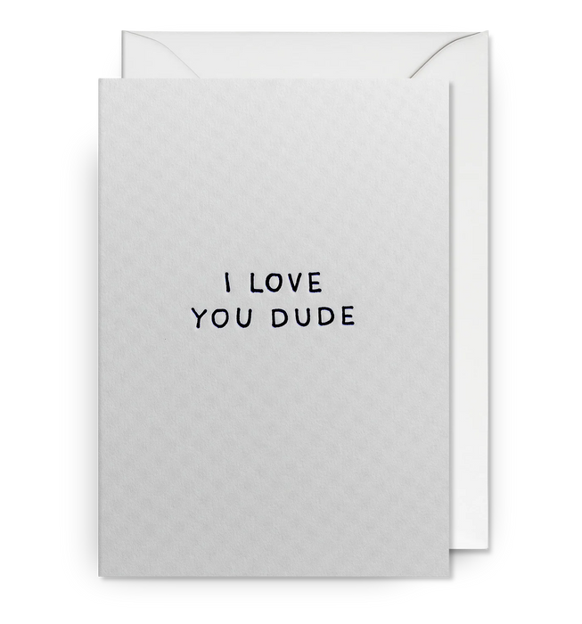 Grußkarte - I Love You Dude