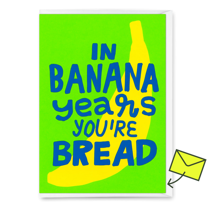 Grußkarte - "In banana years you´re bread"