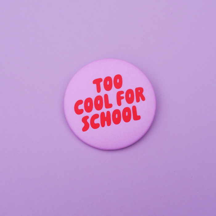 Too Cool for School Button