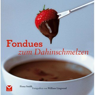 Kochbuch, Fondues zum Dahinschmelzen, Fiona Smith